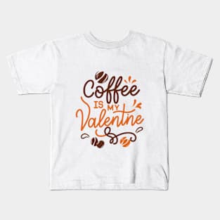 coffee is my valentine - just a girl who loves likes Kids T-Shirt